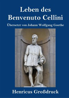 Leben des Benvenuto Cellini, florentinischen Goldschmieds und Bildhauers (Großdruck) - Cellini, Benvenuto