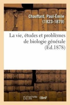 La vie, études et problèmes de biologie générale - Chauffard, Paul-Émile