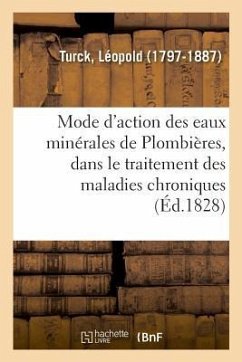 Précis Du Mode d'Action Des Eaux Minérales de Plombières, Dans Le Traitement Des Maladies Chroniques - Turck, Léopold