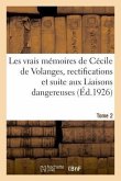 Les Vrais Mémoires de Cécile de Volanges, Rectifications Et Suite Aux Liaisons Dangereuses. Tome 2