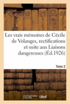 Les Vrais Mémoires de Cécile de Volanges, Rectifications Et Suite Aux Liaisons Dangereuses. Tome 2 - Lucas-Dubreton, Jean