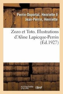 Zozo Et Toto. Illustrations d'Aline Lapicque-Perrin - Perrin-Duportal, Henriette Jean-Perrin