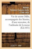 Vie de Sainte Odile, Accompagnée Des Litanies, d'Une Neuvaine, de l'Ordinaire de la Messe