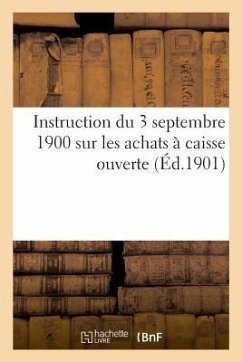 Instruction du 3 septembre 1900 sur les achats à caisse ouverte par les commissions de réception - Feraud-A