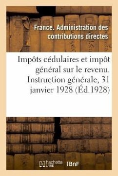 Impôts Cédulaires Et Impôt Général Sur Le Revenu. Instruction Générale, 31 Janvier 1928 - France