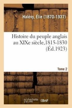 Histoire Du Peuple Anglais Au XIXe Siècle. Tome 2 - Halévy, Élie