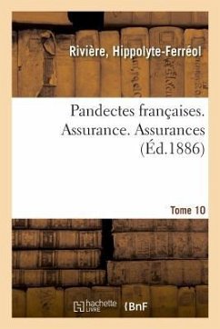 Pandectes Françaises. Tome 10. Assurance. Assurances - Rivière, Hippolyte-Ferréol