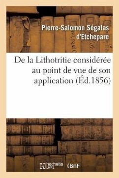 de la Lithotritie Considérée Au Point de Vue de Son Application - Ségalas d'Etchepare, Pierre-Salomon