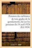 Pensions Des Militaires de la Gendarmerie d'Après La Nouvelle Loi Sur Les Pensions Du 14 Avril 1924