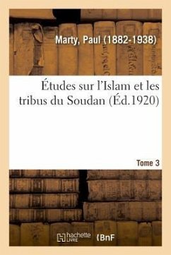 Études Sur l'Islam Et Les Tribus Du Soudan. Tome 3 - Marty, Paul