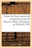 Notice Des Livres Manuscrits Et Imprimés de Feu B. Mercier. Vente, 24 Frimaire an VIII