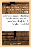 Nouvelles Découvertes Faites Avec Le Microscope Par T. Needham. Traduites de l'Anglois