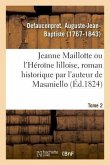Jeanne Maillotte Ou l'Héroïne Lilloise, Roman Historique Par l'Auteur de Masaniello. Tome 2