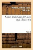 Cours Analytique de Code Civil. Tome 6