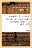 L'Évolution de la Poésie Lyrique En France Au Dix-Neuvième Siècle. T. 2