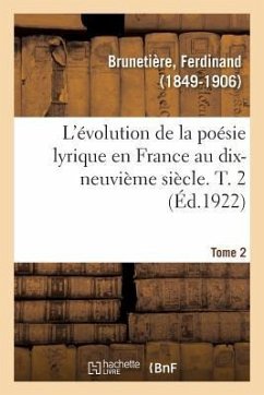 L'Évolution de la Poésie Lyrique En France Au Dix-Neuvième Siècle. T. 2 - Brunetière, Ferdinand