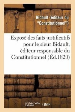 Exposé Des Faits Justificatifs Pour Le Sieur Bidault, Éditeur Responsable Du Constitutionnel: Cour d'Assises - Bidault