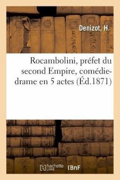 Rocambolini, Préfet Du Second Empire, Comédie-Drame En 5 Actes - Denizot, H.