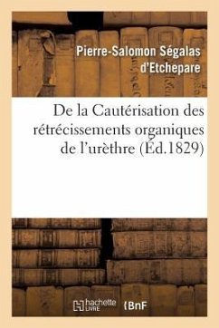 de la Cautérisation Des Rétrécissements Organiques de l'Urèthre - Ségalas d'Etchepare, Pierre-Salomon