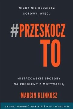Przeskocz To: Mistrzowskie sposoby na problemy z motywacją - Klinkosz, Marcin