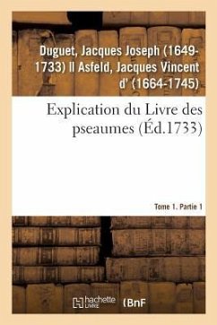 Explication Du Livre Des Pseaumes, Où Selon La Méthode Des Saints Peres, l'On s'Attache À Découvrir - Duguet, Jacques Joseph