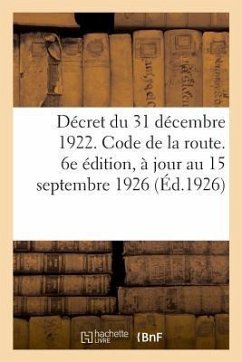 Décret Du 31 Décembre 1922. Code de la Route, Règlement Général Sur La Police de la Circulation - Anonyme