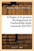 L'Origine Et Les Premiers Développements de l'Inaliénabilité Dotale Normande, Par R. Génestal, ...