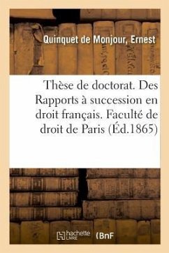 Thèse de Doctorat. Des Rapports À Succession En Droit Français. Faculté de Droit de Paris - Quinquet de Monjour, Ernest