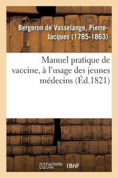 Manuel Pratique de Vaccine, À l'Usage Des Jeunes Médecins - Bergeron de Vasselange, Pierre-Jacques