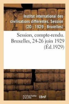 Session, Compte-Rendu. Bruxelles, 24-26 Juin 1929 - Institut International Des Civilisations