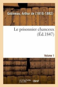 Le prisonnier chanceux. Volume 1 - De Gobineau, Arthur