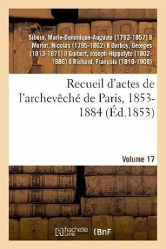 Recueil d'Actes de l'Archevêché de Paris, 1853-1884. Volume 17 - Sibour-M