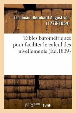 Tables Barométriques Pour Faciliter Le Calcul Des Nivellements Et Des Mesures Des Hauteurs - Lindenau, Bernhard August von