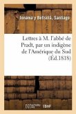 Lettres À M. l'Abbé de Pradt, Par Un Indigène de l'Amérique Du Sud