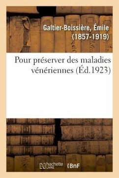 Pour Préserver Des Maladies Vénériennes. Ouvrage Conforme Au Programme Des Écoles - Galtier-Boissière, Émile