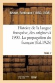 Histoire de la Langue Française, Des Origines À 1900. Tome 7