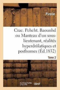 Crac. Pchcht. Baounhd Ou Le Manteau d'Un Sous-Lieutenant, Réalités Hyperdrôlatiques Et Posthumes - Pirolle