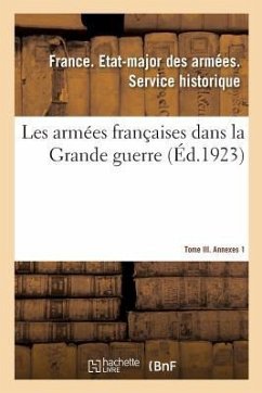 Les Armées Françaises Dans La Grande Guerre. Tome III. Annexes 1 - Etat-Major Des Armees