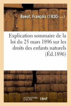 Explication Sommaire de la Loi Du 25 Mars 1896 Sur Les Droits Des Enfants Naturels - Boeuf, François