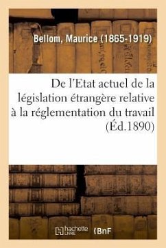 de l'Etat Actuel de la Législation Étrangère Relative À La Réglementation Du Travail - Bellom-M