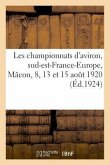 Les Championnats d'Aviron, Sud-Est-France-Europe, Mâcon, 8, 13 Et 15 Août 1920: Et Du Vie Congrès de l'Union Des Sociétés Agricoles Du Jura. Arbois, 6