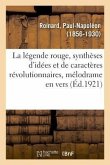La Légende Rouge, Synthèses d'Idées Et de Caractères Révolutionnaires, Mélodrame En Vers