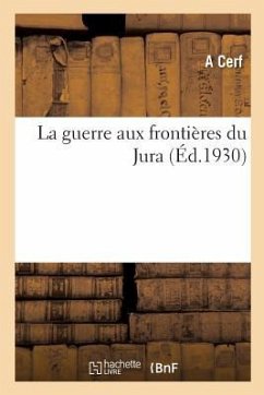 La guerre aux frontières du Jura - Cerf, A.