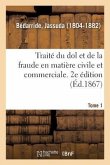 Traité Du Dol Et de la Fraude En Matière Civile Et Commerciale. 2e Édition. Tome 1