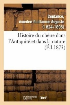 Histoire Du Chêne Dans l'Antiquité Et Dans La Nature - Coutance, Amédée-Guillaume-Auguste