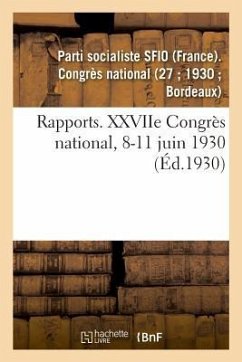 Rapports. Xxviie Congrès National, 8-11 Juin 1930 - Parti Socialiste Sfio (France)