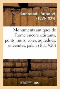 Les Monuments Antiques de Rome Encore Existants - Rodocanachi, Emmanuel