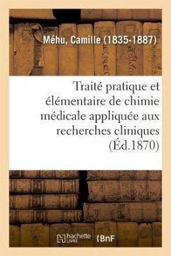Traité Pratique Et Élémentaire de Chimie Médicale Appliquée Aux Recherches Cliniques - Méhu, Camille