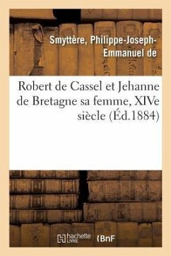 Robert de Cassel Et Jehanne de Bretagne Sa Femme, Xive Siècle - de Smyttère, Philippe-Joseph-Emmanuel