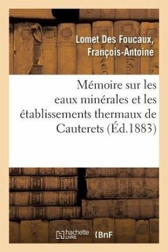 Mémoire Sur Les Eaux Minérales Et Les Établissements Thermaux de Cauterets - Lomet Des Foucaux, François-Antoine